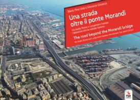 Una strada oltre il ponte Morandi-The road beyond the Morandi bridge di Maria Pina Usai, Vincenzo Cosenza edito da ERGA