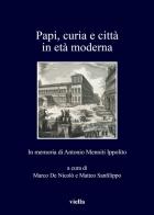 Papi, curia e città in età moderna. In memoria di Antonio Menniti Ippolito edito da Viella