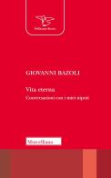 Vita eterna. Conversazioni con i miei nipoti di Giovanni Bazoli edito da Morcelliana