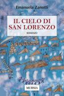 Il cielo di San Lorenzo di Emanuela Zanotti edito da Ugo Mursia Editore