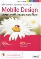 Mobile design. Progettare siti, webapp e app native di Myles Eftos, Max Wheeler, Earle Castledine edito da Apogeo