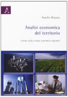 Analisi economica del territorio. Letture sulla scienza economica regionale di Aurelio Bruzzo edito da Aracne
