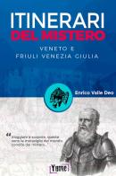 Itinerari del mistero. Veneto e Friuli Venezia Giulia di Enrico Valle Deo edito da Yume