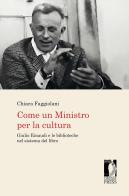 Come un Ministro per la cultura. Giulio Einaudi e le biblioteche nel sistema del libro di Chiara Faggiolani edito da Firenze University Press
