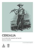 Cerealia. La civiltà dei cereali nei secoli: storia e storie edito da Cierre Edizioni