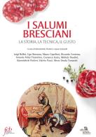 I salumi bresciani. La storia, la tecnica, il gusto edito da Fondazione Civiltà Bresciana