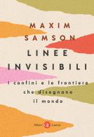 Linee invisibili. I confini e le frontiere che disegnano il mondo di Maxim Samson edito da Laterza