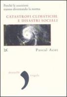 Catastrofi climatiche e disastri sociali di Pascal Acot edito da Donzelli