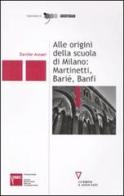 Alle origini della scuola di Milano: Martinetti, Barié, Banfi di Davide Assael edito da Guerini e Associati