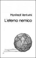 L' eterno nemico di Manfredi Venturini edito da Caosfera