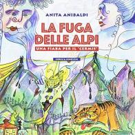 La fuga delle Alpi. Una fiaba per il Cermis. Ediz. illustrata di Anita Anibaldi edito da Curcu & Genovese Ass.