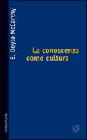 La conoscenza come cultura. La nuova sociologia della conoscenza di Doyle E. McCarthy edito da Booklet Milano