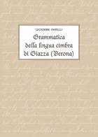 Grammatica della lingua cimbra di Giazza (Verona) di Giovanni Rapelli edito da Editrice La Grafica