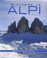Rivivere le Alpi. 52 idee da vivere in 4 stagioni di Franco Gionco, Laura Gionco, Massimo Gionco edito da Bellavite Editore