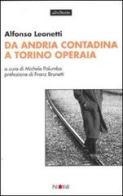 Da Andria contadina a Torino operaia di Alfonso Leonetti edito da Palomar