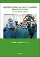 Access to health care services in Nigeria. Problems and solutions di Charles Chukwuka Unaeze edito da Ed Insieme