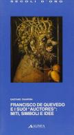 Francisco de Quevedo e i suoi «Auctores»: miti, simboli e idee di Gaetano Chiappini edito da Alinea