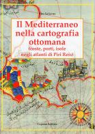 Il Mediterraneo nella cartografia ottomana. Porti, isole, negli atlanti di Piri Reis di Vito Salierno edito da Capone Editore