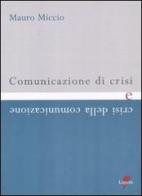 Comunicazione di crisi e crisi della comunicazione di Mauro Miccio edito da Lupetti