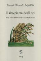 Il riso pianta degli dei. Miti riti tradizioni di un cereale sacro di Emanuela Chiavarelli, Luigi Pellini edito da Libreria Editrice ASEQ
