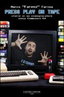 Press play on tape. Storia di un videogiocatore senza Commodore 64 di Marco Farenz Farina edito da Limited Edition Books