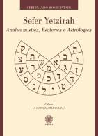 Sefer Yetzirah. Analisi mistica, esoterica e astrologica di Ferdinando Moshe Pitari edito da Psiche 2
