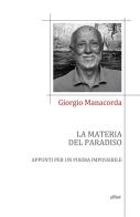 La materia del paradiso. Appunti per un poema impossibile di Giorgio Manacorda edito da Elliot