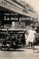 La mia guerra di Adele Pèsola edito da LB Edizioni