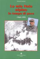 La mia Naia alpina in tempo di pace. 1960-1995 di Edoardo Vaccheri edito da Roberto Chiaramonte Editore