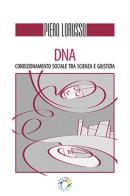 DNA. Condizionamento sociale tra scienza e giustizia di Piero Lorusso edito da Edicampus