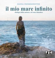 Il mio mare infinito. Dialogo della natura e di una islandese di Hanna Fridriksdottir edito da Autopubblicato