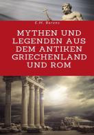 Mythen und Legenden aus dem antiken Griechenland und Rom di E. M. Berens edito da StreetLib