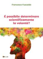 È possibile determinare scientificamente la volontà? di Francesca Fuscaldo edito da Youcanprint