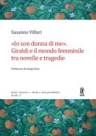«Io son donna di me». Giraldi e il mondo femminile tra novelle e tragedie di Susanna Villari edito da Aracne (Genzano di Roma)