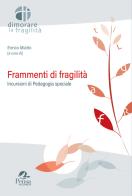 Frammenti di fragilità. Incursioni di pedagogia speciale edito da Pensa Multimedia