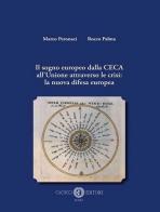 Il sogno europeo dalla CECA all'Unione attraverso le crisi: la nuova difesa europea di Marco Paronaci, Rocco Palma edito da Cacucci