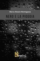 Nero e la pioggia di Marco Alessio Mantegazza edito da Rossini Editore