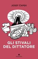 Gli stivali del dittatore. Ediz. illustrata di Josef Capek edito da In Transito