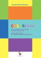 ColorCucina. Come «percepire» i colori nei cibi in maniera consapevole . «Colorsophia» del cibo con campo vibrazionale degli alimenti di Samya Ilaria Di Donato edito da GAEditori