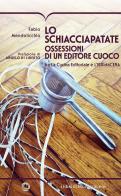 Lo schiacciapatate. Ossessioni di un editore cuoco tra la cucina editoriale e l'ibridacena di Fabio Mendolicchio edito da I Libri di Mompracem