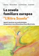 La scuola familiare europea «L'altra scuola». Appunti e spunti per una scuola partecipata. Un'esperienza in seno all'associazione Domus Mea di Latina di Leda Zesi, Giovanni Netto, Laura Perazzotti edito da Edizioni Botteghe Invisibili