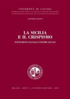 La Sicilia e il Crispismo. Istituzioni statali e poteri locali di Giuseppe Astuto edito da Giuffrè