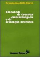 Elementi di tecnica citoistologica e di citoistologia animale di Francesco Della Corte edito da Liguori