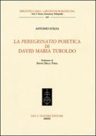 La «peregrinatio» poietica di David Maria Turoldo di Antonio D'Elia edito da Olschki