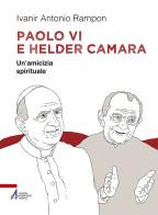 Paolo VI e Helder Câmara. Un'amicizia spirituale di Ivanir Antonio Rampon edito da EMP