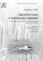 Architettura e paesaggio agrario. Il Tavoliere delle Puglie e il Basso Volturno tra le due guerre di Gianluca Cioffi edito da Aracne