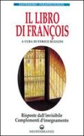 Il libro di François. Risposte dall'invisibile e complementi d'insegnamento edito da Edizioni Mediterranee