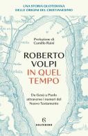 In quel tempo. Una storia quotidiana delle origini del cristianesimo. Da Gesù a Paolo attraverso i numeri del Nuovo testamento di Roberto Volpi edito da Solferino