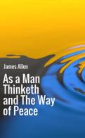 As a man thinketh-The way of peace di James Allen edito da StreetLib