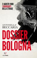 Dossier Bologna. 2 agosto 1980: i mandanti della strage di Antonella Beccaria edito da PaperFIRST